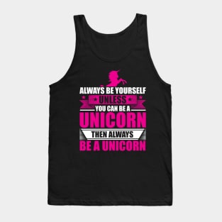 Always Be Yourself Unless You Can Be A Unicorn Tank Top